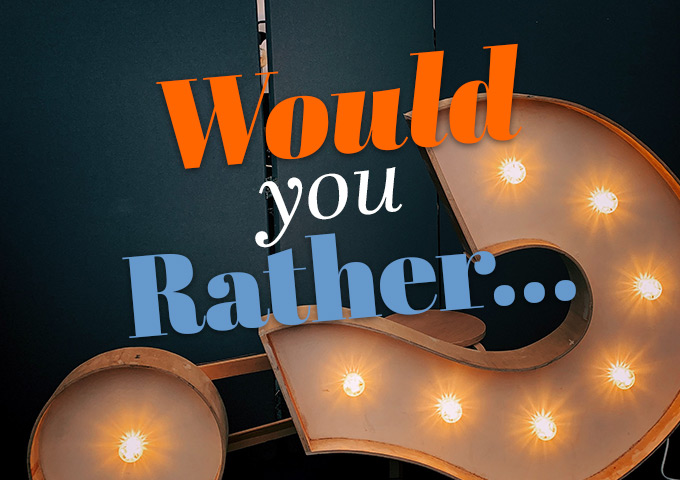 Would You Rather Questions For Kids & Adults